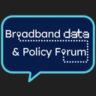 Broadband Data & Policy Forum